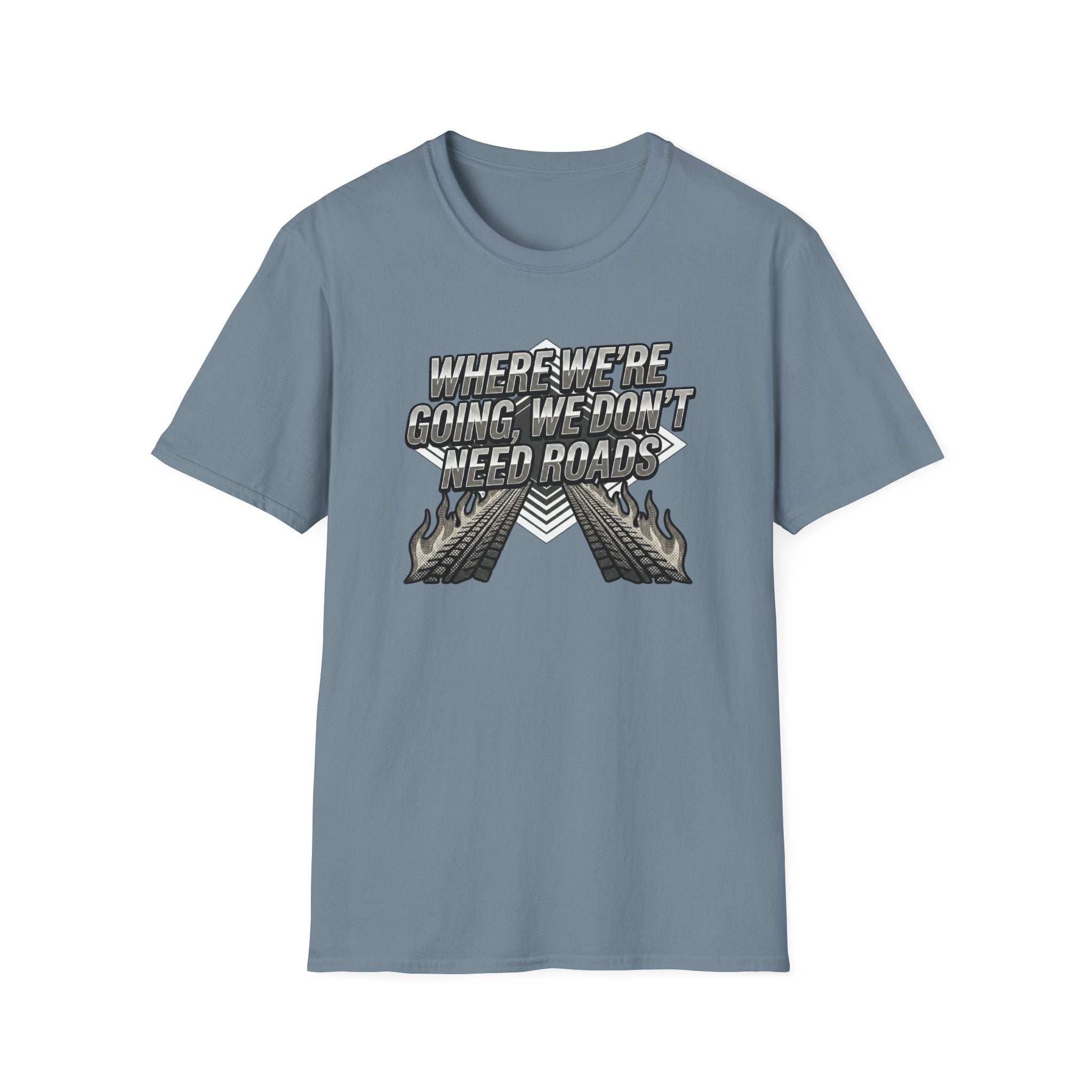 Where We're Going, We Don't Need Roads T-Shirt