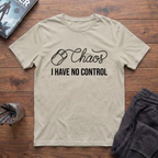 Chaos: I Have No Control T-Shirt