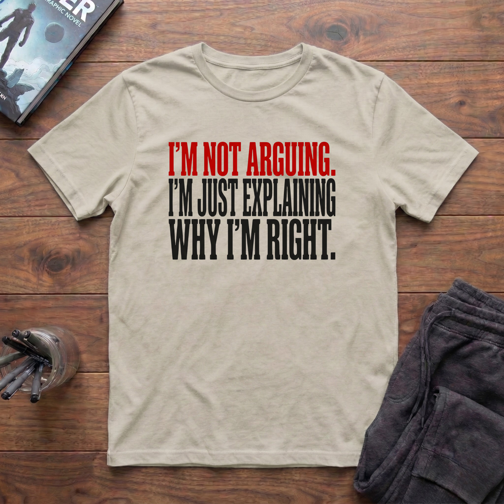 I'm Not Arguing T-Shirt