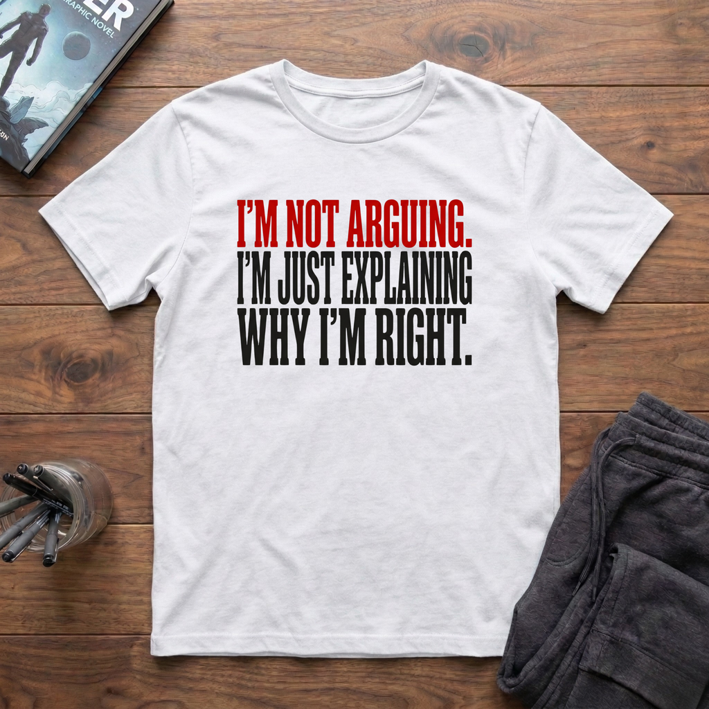 I'm Not Arguing T-Shirt