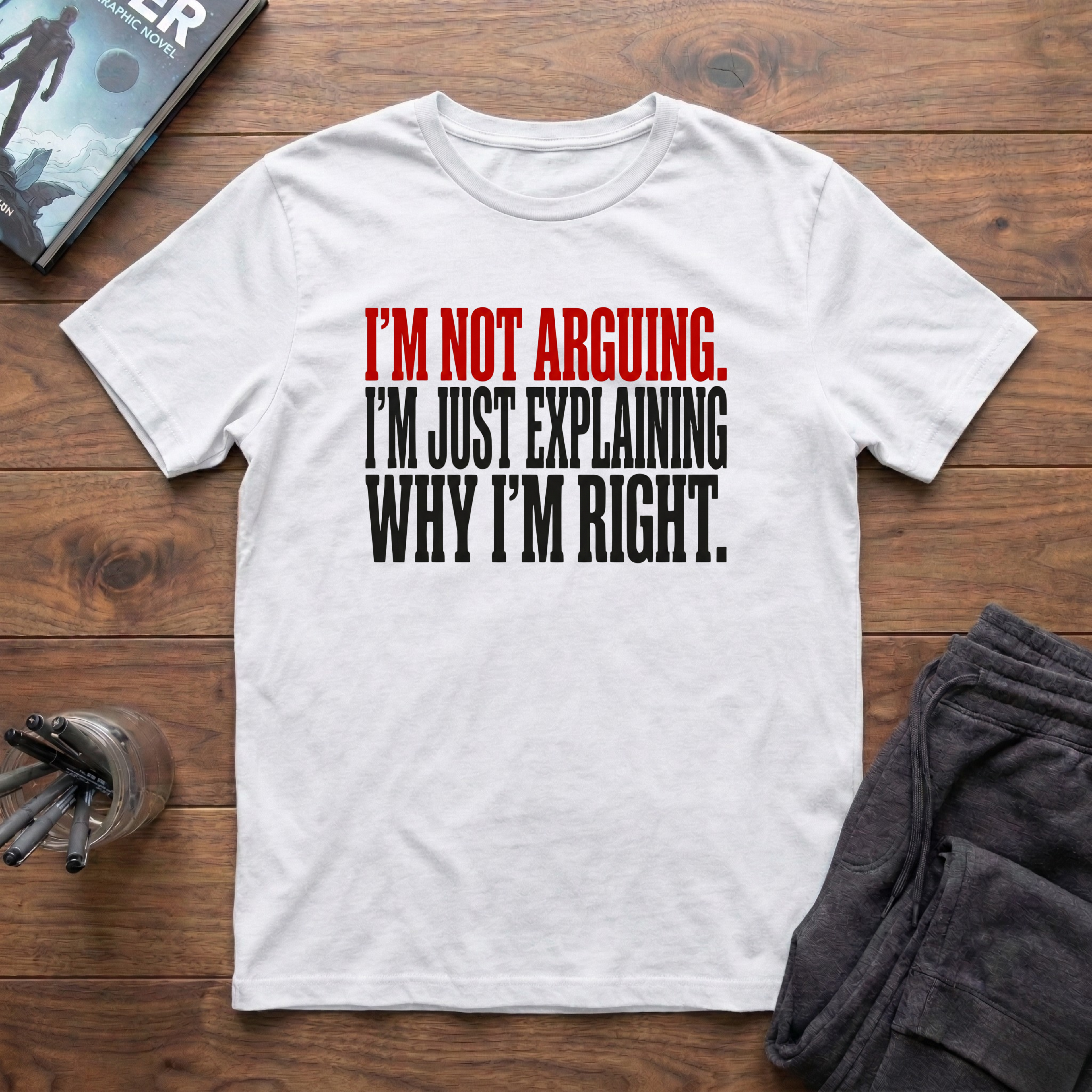 I'm Not Arguing T-Shirt