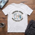 Logical Moms Need Coffee First T-Shirt