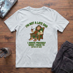 I'm Not A Late Dad T-Shirt