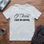 Chaos: I Have No Control T-Shirt