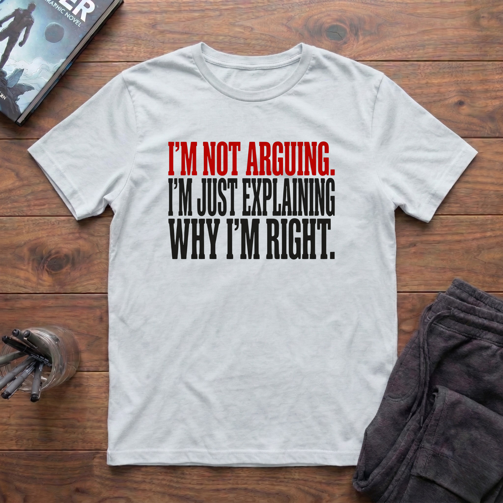 I'm Not Arguing T-Shirt