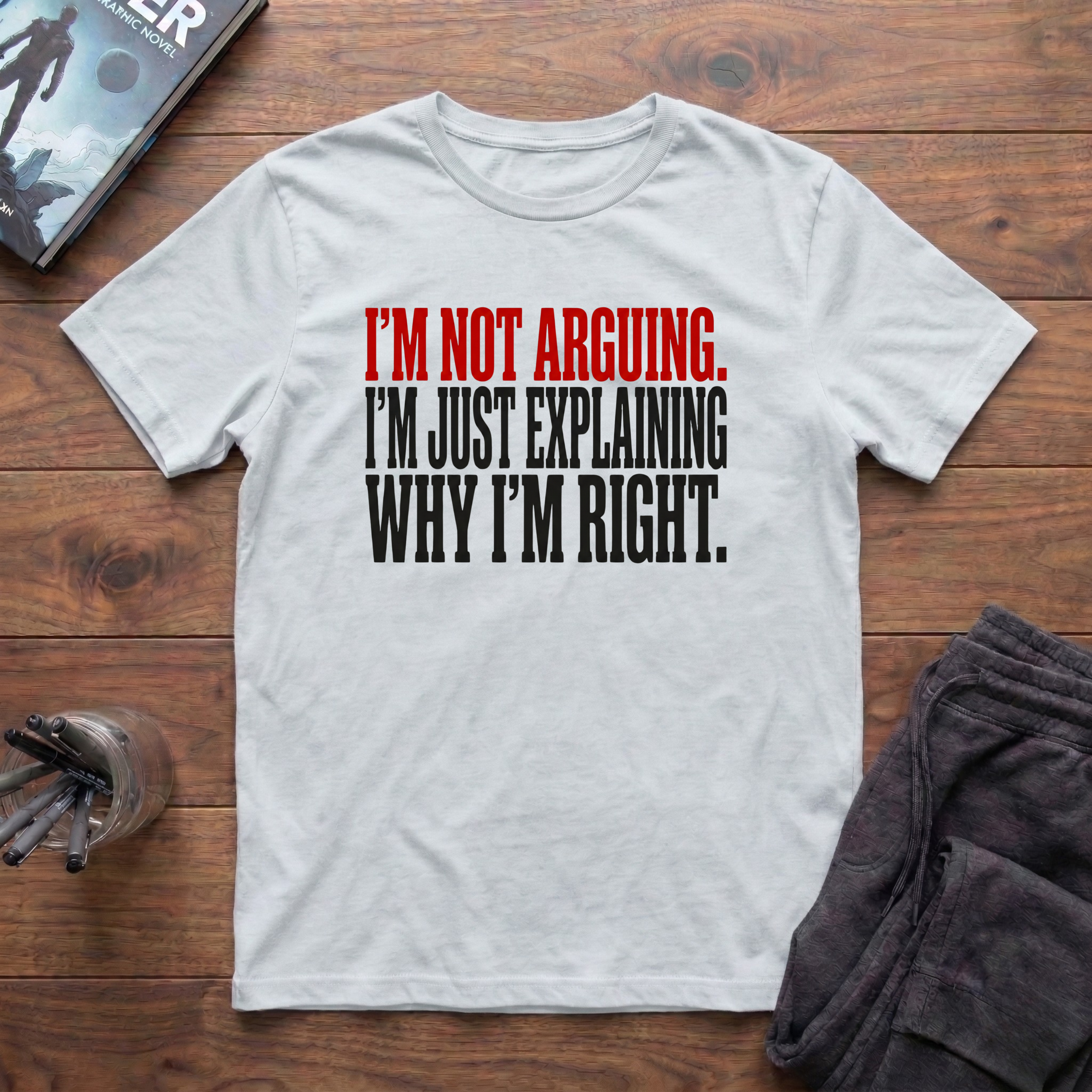I'm Not Arguing T-Shirt