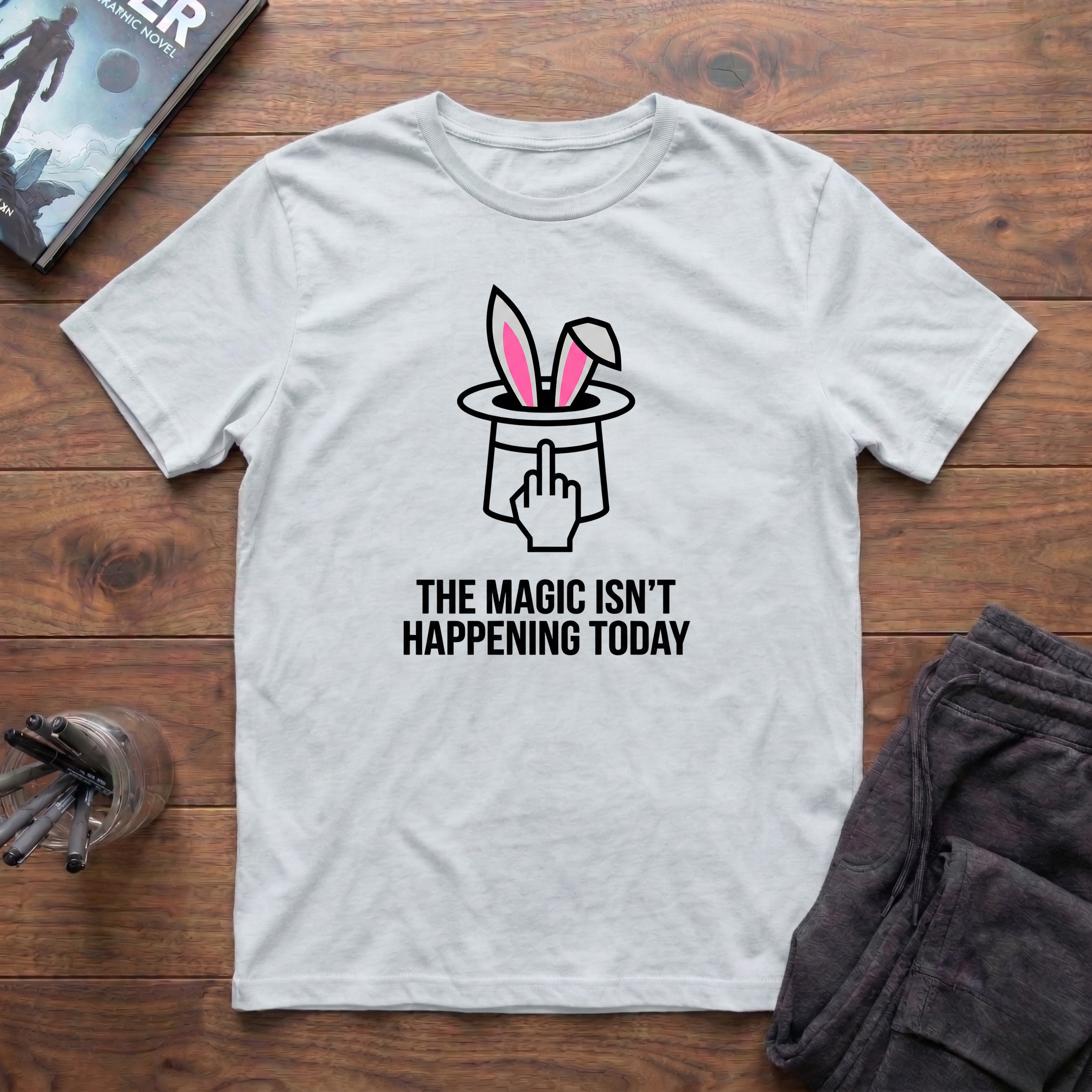 The Magic Isn't Happening Today T-Shirt