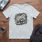 It Was The Lag! T-Shirt