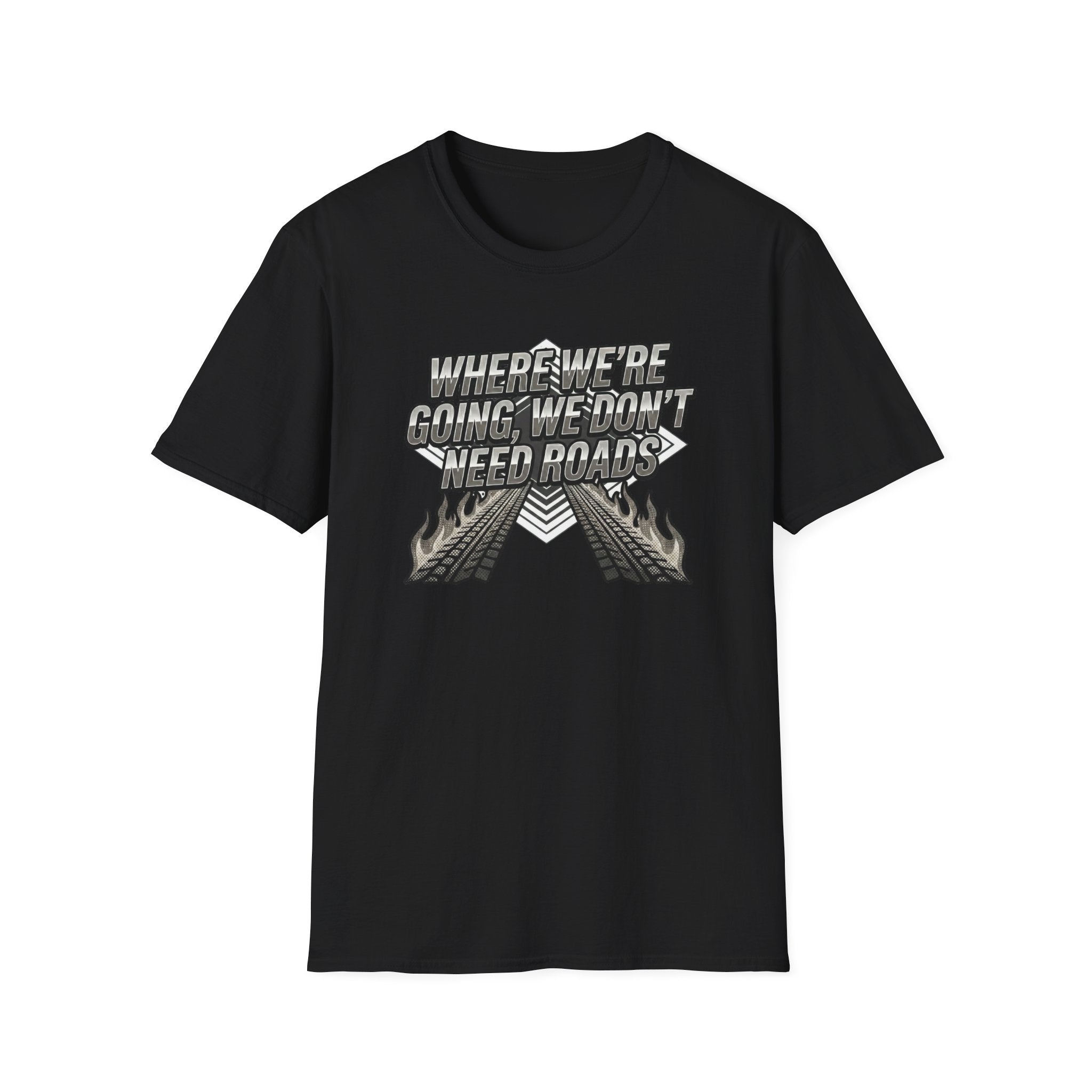 Where We're Going, We Don't Need Roads T-Shirt