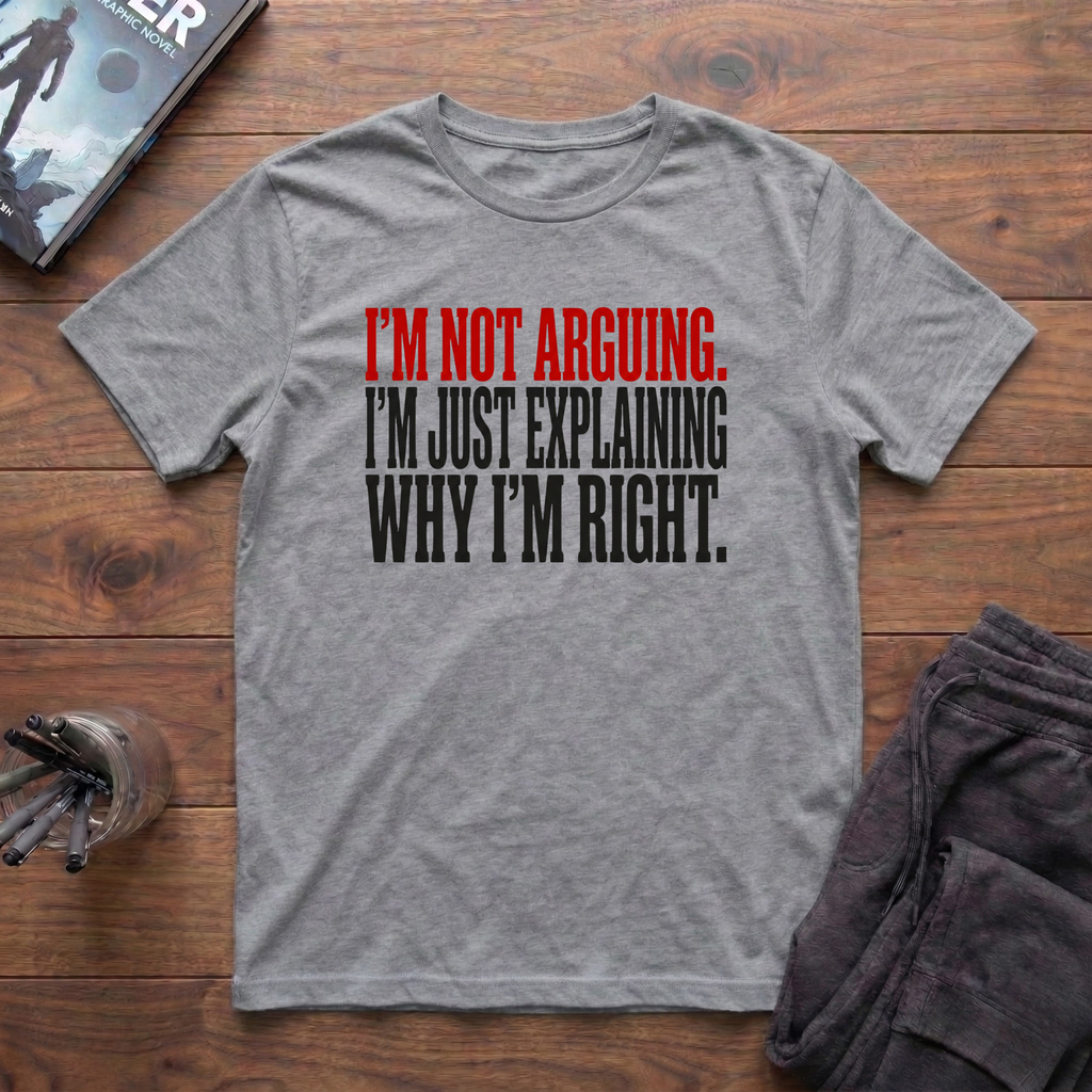 I'm Not Arguing T-Shirt