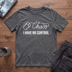 Chaos: I Have No Control T-Shirt