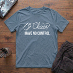 Chaos: I Have No Control T-Shirt