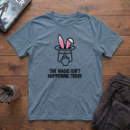The Magic Isn't Happening Today T-Shirt