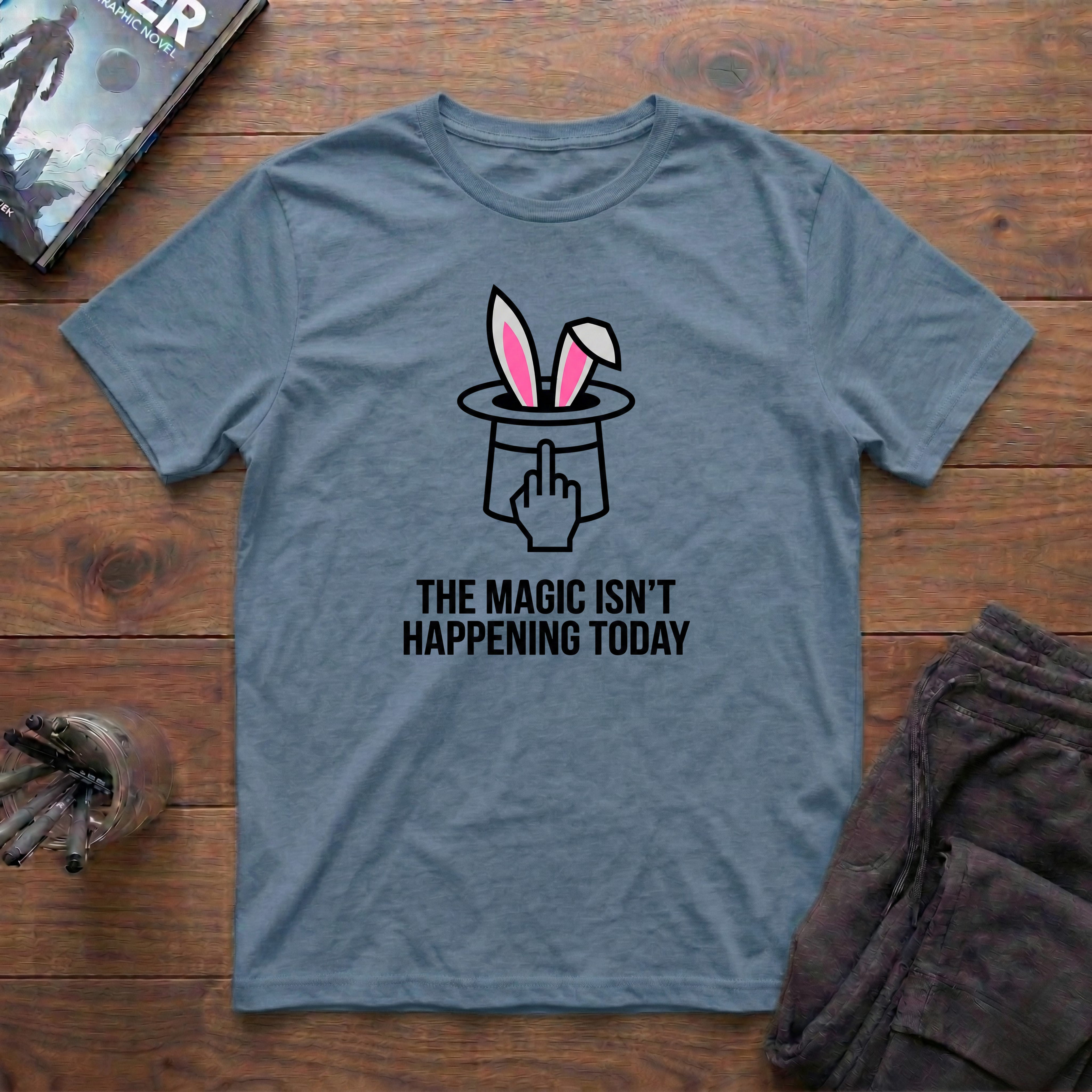 The Magic Isn't Happening Today T-Shirt