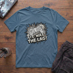 It Was The Lag! T-Shirt