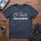 Chaos: I Have No Control T-Shirt