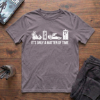 It's Only A Matter Of Time T-Shirt