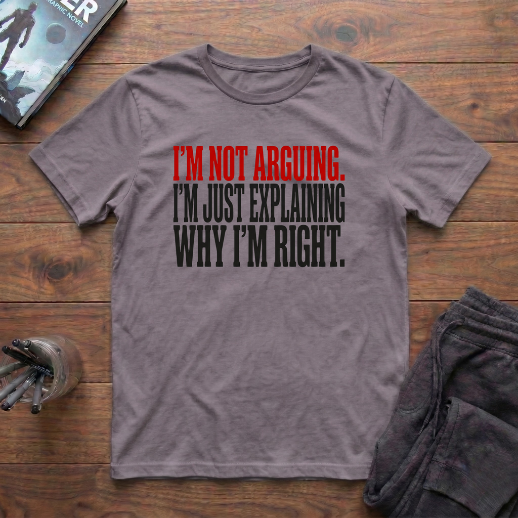 I'm Not Arguing T-Shirt